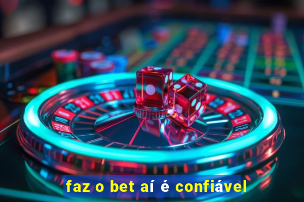 faz o bet aí é confiável