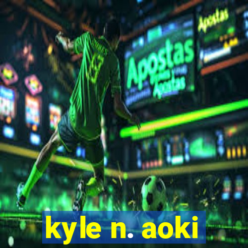 kyle n. aoki