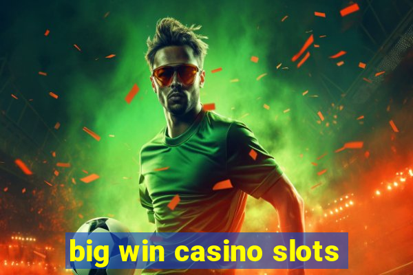 big win casino slots