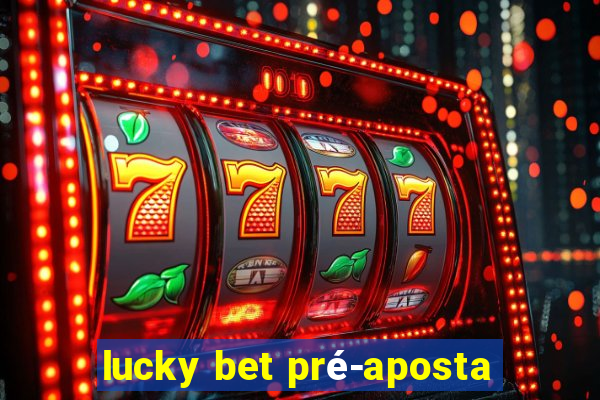 lucky bet pré-aposta