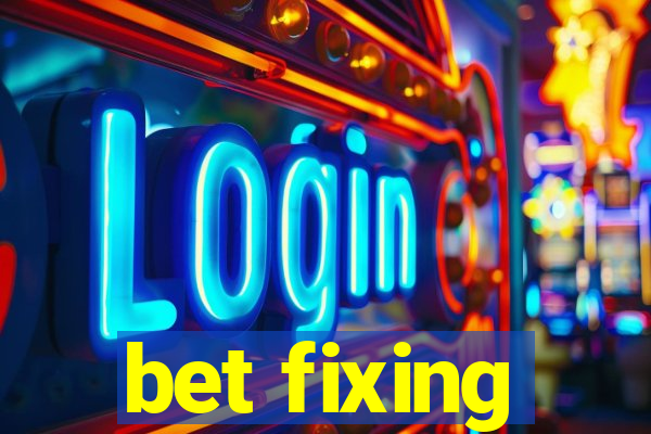 bet fixing