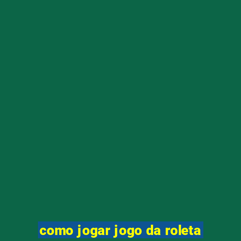 como jogar jogo da roleta