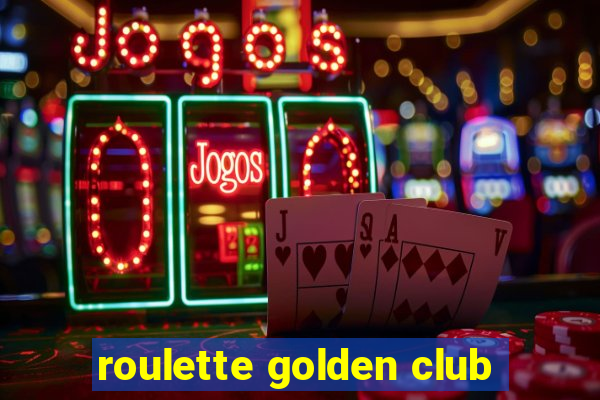 roulette golden club