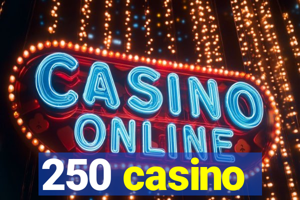 250 casino