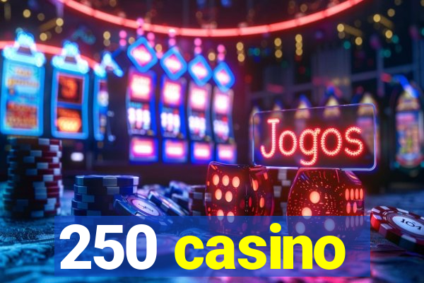 250 casino