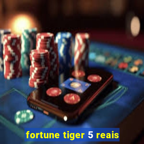 fortune tiger 5 reais