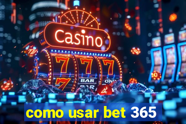 como usar bet 365