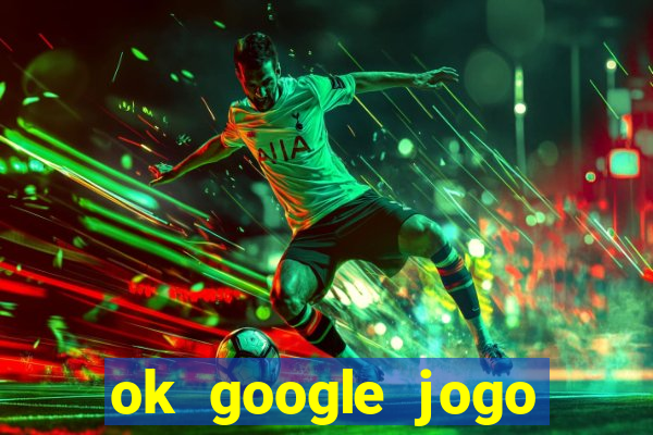 ok google jogo para ganhar dinheiro