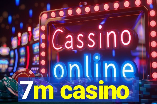 7m casino