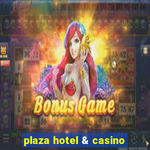 plaza hotel & casino