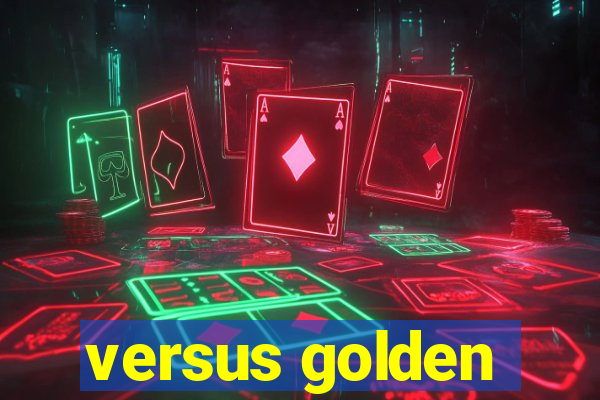 versus golden