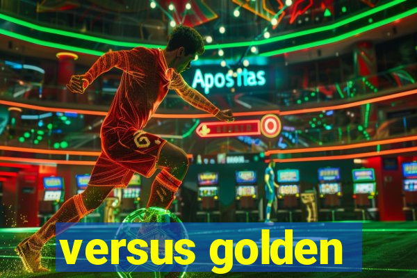 versus golden