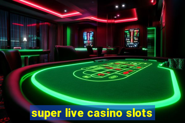 super live casino slots