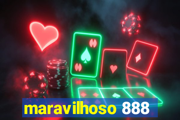 maravilhoso 888