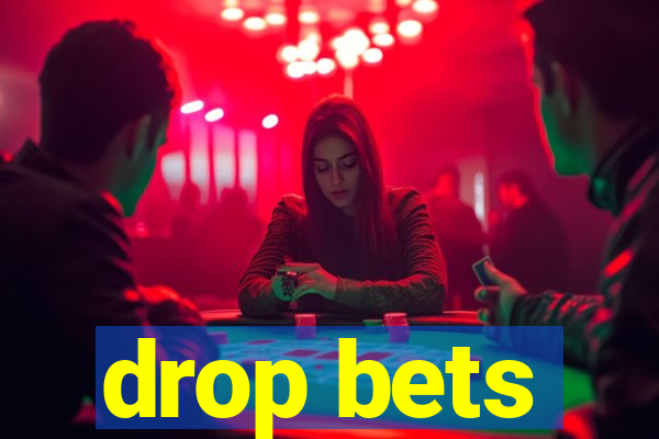 drop bets