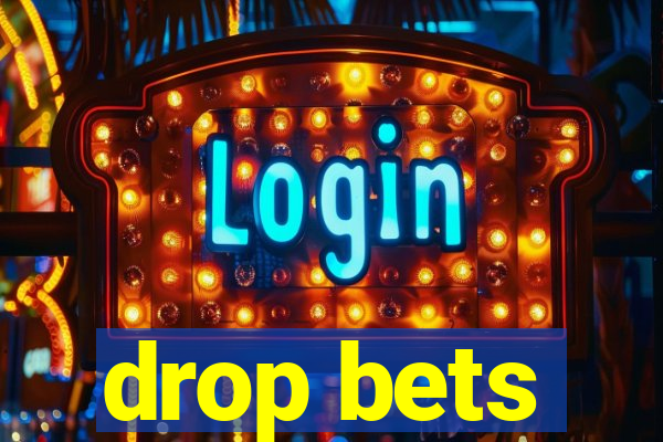 drop bets