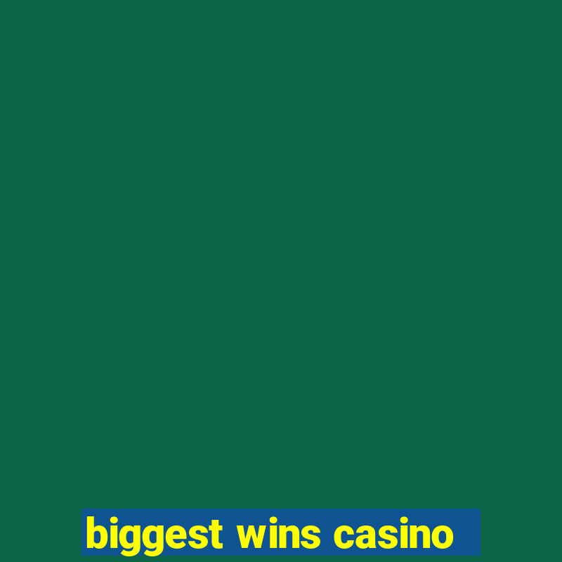 biggest wins casino