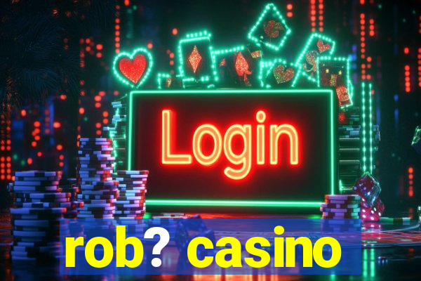 rob? casino