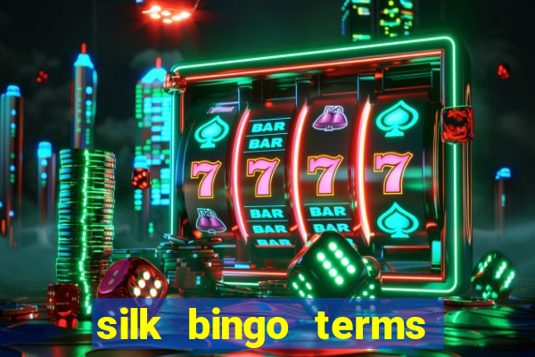 silk bingo terms and conditions