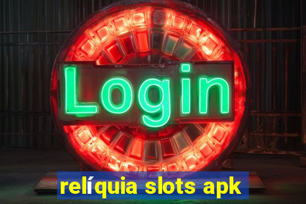 relíquia slots apk