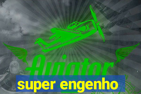 super engenho