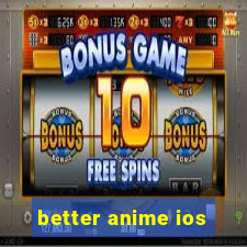 better anime ios