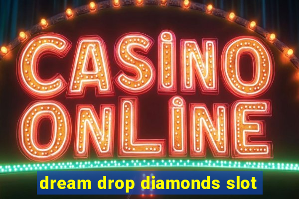 dream drop diamonds slot