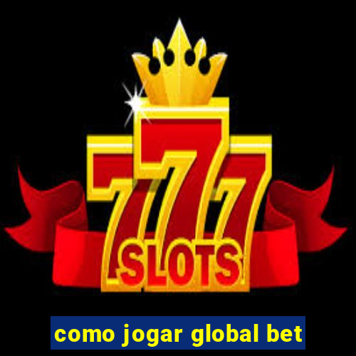 como jogar global bet