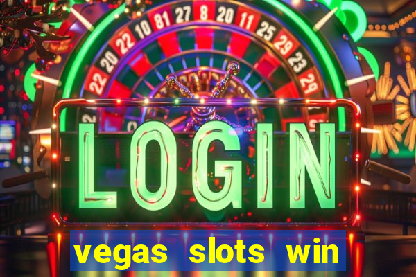 vegas slots win real cash