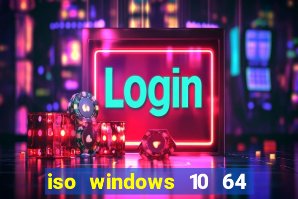 iso windows 10 64 bits download