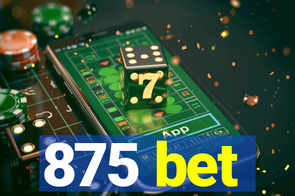 875 bet