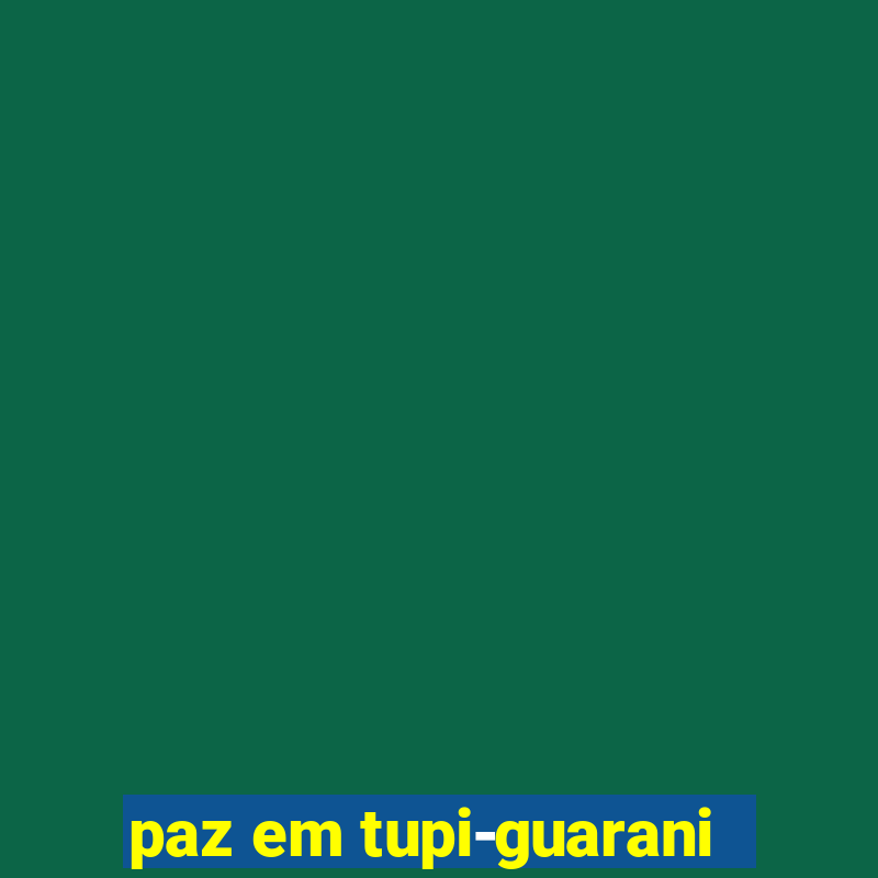 paz em tupi-guarani