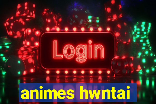 animes hwntai