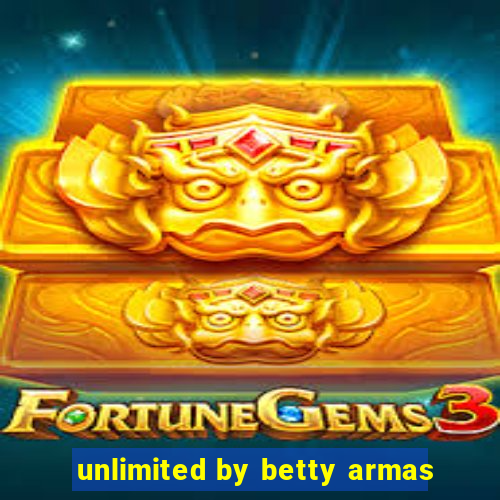 unlimited by betty armas