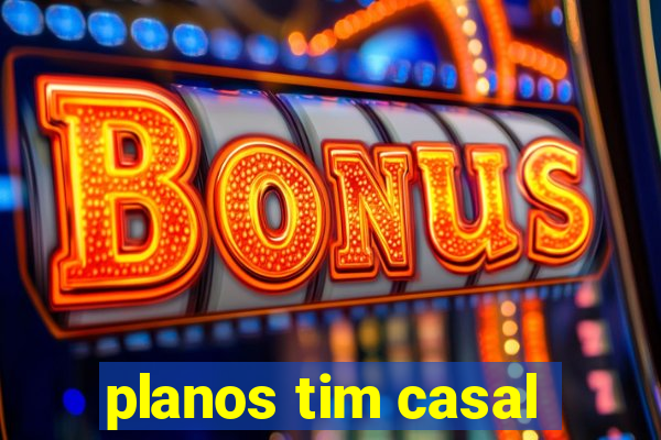 planos tim casal