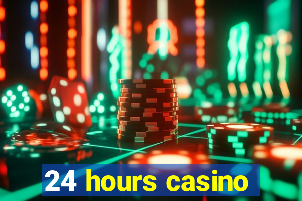 24 hours casino