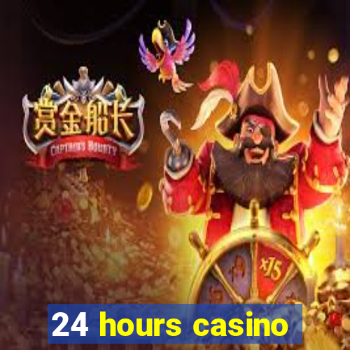 24 hours casino