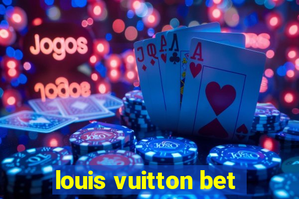 louis vuitton bet