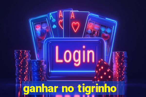 ganhar no tigrinho