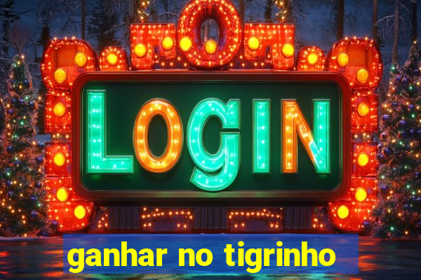 ganhar no tigrinho