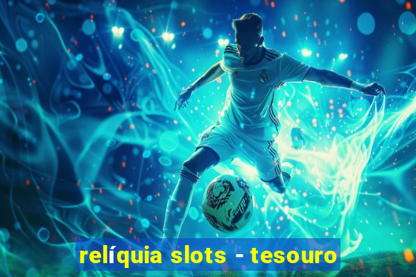 relíquia slots - tesouro