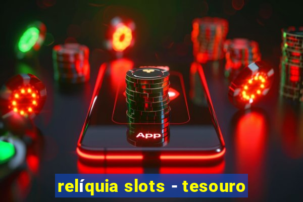 relíquia slots - tesouro