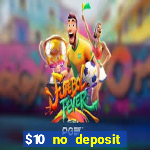 $10 no deposit mobile casino 2018