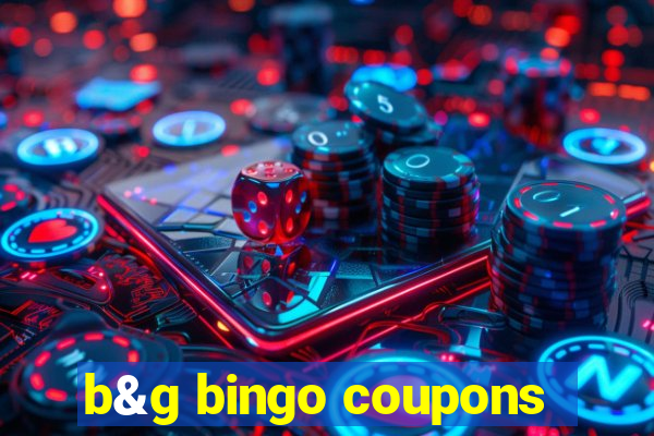 b&g bingo coupons