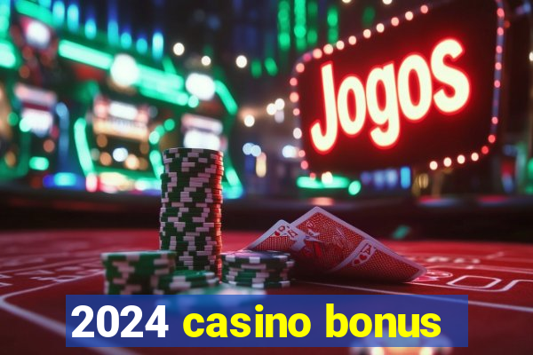 2024 casino bonus