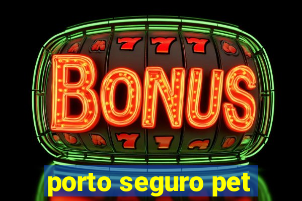 porto seguro pet