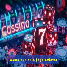 como burlar o jogo aviator