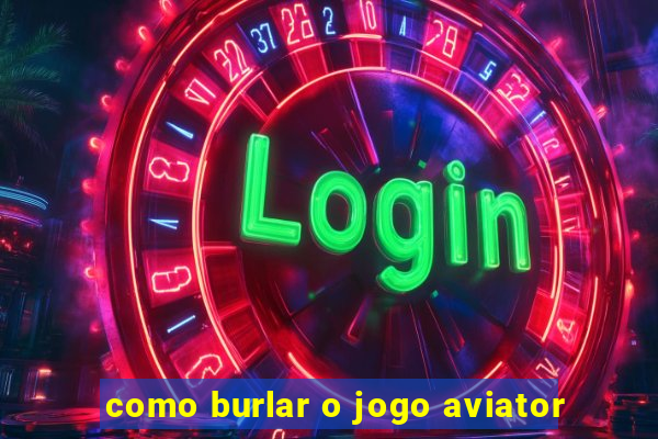 como burlar o jogo aviator