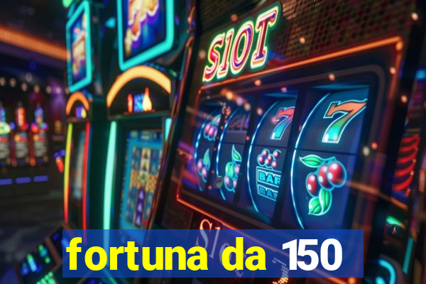 fortuna da 150