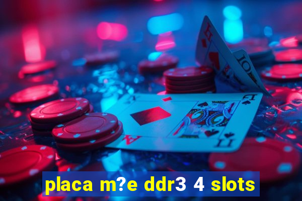 placa m?e ddr3 4 slots